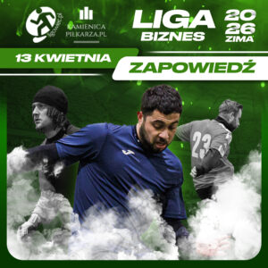 Dzień meczowy – 13. kwietnia, Ligowiec Biznes! 1 zima 2026 zapowiedz biznes ligowiec 13 kwietnia